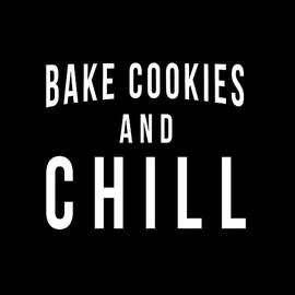 Bake Cookies And Chill by Flippin Sweet Gear