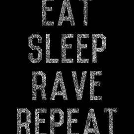 Eat Sleep Rave Repeat by Flippin Sweet Gear