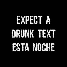 Expect A Drunk Text Esta Noche by Flippin Sweet Gear