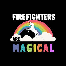 Firefighters Are Magical by Flippin Sweet Gear