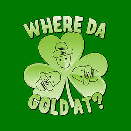 I Wanna Know Where Da Gold At by Flippin Sweet Gear