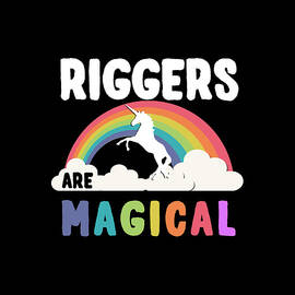 Riggers Are Magical by Flippin Sweet Gear