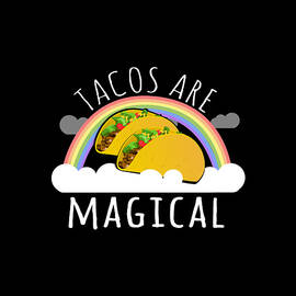 Tacos Are Magical by Flippin Sweet Gear