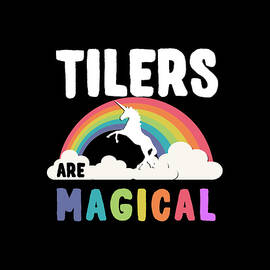 Tilers Are Magical by Flippin Sweet Gear