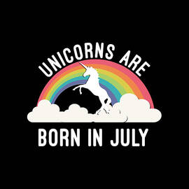 Unicorns Are Born In July by Flippin Sweet Gear
